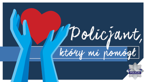 Na zdjęciu plakat konkursu &quot;Policjant, który mi pomógł&quot;.