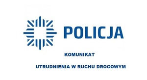 Na zdjeciu logi i napis policja, poniżej napis komunikat utrudnienia w ruchu.