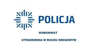 Na zdjeciu logo policji i napis Komunikat utrudnienia w ruchu.