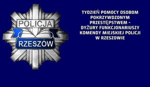 Na zdjęciu policyjna gwiazda z napisem Rezszów, obok napis Tydzień pomocy osobom pokrzywdzonym przestępstwem-dyżury funkcjonariuszy Komendy Miejskiej Policji w Rzeszowie.