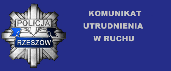 Na zdjeciu policyjna gwiazda z napisem policja Rzeszów komunikat utrudnienia w ruchu.